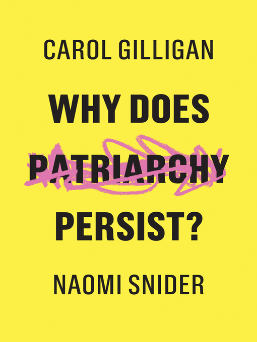 Title details for Why Does Patriarchy Persist? by Carol Gilligan - Wait list